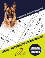 I Solved The Puzzle With My German Shepherd: Four Puzzle Per Page - 240 Puzzle (9x9) Very Hard Sudoku Puzzles With Solutions (Sudoku Puzzle Books Very ... Or Kids. Gifts For German Shepherd Lovers B08CWM84FH Book Cover