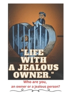 "Life with a jealous owner.": Who are you, an owner or a jealous person? B0CVS5TPGF Book Cover