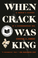 When Crack Was King: A People's History of a Misunderstood Era 0525511806 Book Cover