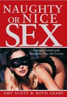 Naughty or Nice Sex: Exciting Games and Romantic Play for Lovers 1402205775 Book Cover