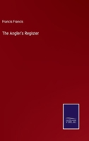 The Angler's Register: A List of the Available Fisheries in England, Scotland, Ireland, Wale 3375131607 Book Cover