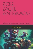 Zicke, Zacke, Rentierkacke: Mikrodramen aus dem echten Leben B0BZF9WJD9 Book Cover