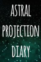 Astral Projection Diary: The perfect way to record your astral projection experiences, ideal gift for anyone who loves to astral project! 1691180815 Book Cover