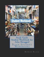 Study Guide Student Workbook for Atlas Shrugged: Black Student Workbooks 1724264648 Book Cover