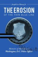 The Erosion of the Thin Blue Line: Memoirs of My Life As a Washington, D.C. Police Officer 1483436373 Book Cover