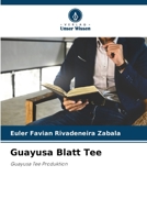 Guayusa Blatt Tee: Guayusa Tee Produktion 6206335135 Book Cover