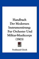 Handbuch Der Modernen Instrumentirung: Fur Orchester Und Militar-Musikcorps (1903) 1161003932 Book Cover