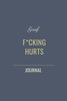 Grief F*cking Hurts: Grieving Journal (Gift for Friends/ Family/Best Friend), you can use for (Memorial/Mourning/Bereavement/Funeral/Grief Present) (Modern, Not Flowery Traditional) 1675250278 Book Cover