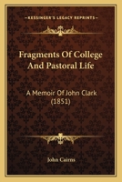 Fragments Of College And Pastoral Life: A Memoir Of John Clark 1104750678 Book Cover