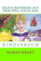 Julius Knieriem auf dem Weg nach Jam: Kinderbuch 1500256471 Book Cover