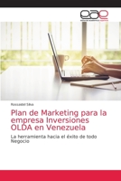 Plan de Marketing para la empresa Inversiones OLDA en Venezuela: La herramienta hacia el éxito de todo Negocio 6203588482 Book Cover