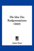 Die Idee Des Realgymnasiums (1845) 1161102760 Book Cover