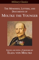 The Memories, Letters, and Documents of Moltke the Younger 1927537576 Book Cover