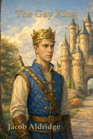 The Gay King (The Chronicles of Ethanor) B0DS6NVNG3 Book Cover
