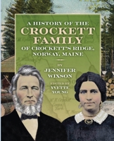 A History of the Crockett Family of Crockett's Ridge, Norway, Maine 099622372X Book Cover