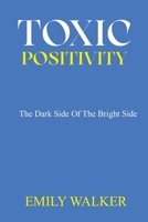Toxic Positivity: The dark side of the bright side B0BMZK754H Book Cover