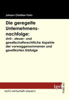 Die Geregelte Unternehmensnachfolge: Zivil-, Steuer- Und Gesellschaftsrechtliche Aspekte Der Vorweggenommenen Und Gewillk Rten Erbfolge 3868152075 Book Cover