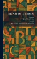 The Art of Rhetoric: With an English Translation by John Henry Freese 102528142X Book Cover