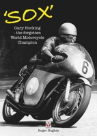 Sox: Gary Hocking - the forgotten World Motorcycle Champion 1845848624 Book Cover