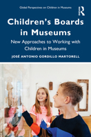 Children’s Boards in Museums: New Approaches to Working with Children in Museums (Global Perspectives on Children in Museums) 103293722X Book Cover