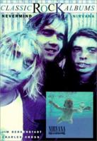 Nirvana: Nevermind (Classic Rock Albums) 0825672864 Book Cover