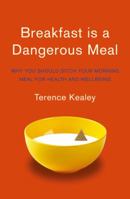 Breakfast is a Dangerous Meal: Why You Should Ditch Your Morning Meal For Health and Wellbeing 0008172366 Book Cover