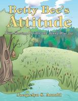 Betty Bee's Attitude: With Sherwood Spider and Benna Blue Jay 1512771171 Book Cover