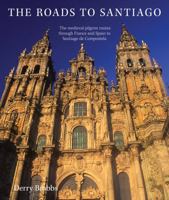 The Roads to Santiago: The Medieval Pilgrim Routes Through France and Spain to Santiago de Compostela 0711227063 Book Cover