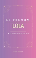 Lola: Le prénom LOLA | psychogénéalogie | ORIGINE |signification | ETYMOLOGIE | Symbolique | transgénérationnel livre | (French Edition) B0DSFJL85K Book Cover