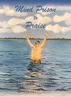 Mind Prison to Praise: Bask in Victories with Christ B09Y32CSY1 Book Cover
