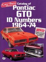 Catalog of Pontiac GTO ID Numbers 1964-74 (Matching Number Series) (Cars & Parts Magazine Matching Numbers Series) 1880524074 Book Cover
