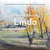Remembering Linda: A Woman’s Reflections on the Wealth of Beauty and Bounty That Surrounds Us. B0C78GLKKF Book Cover