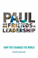 Paul and His Friends in Leadership: How they changed the world 0857465449 Book Cover