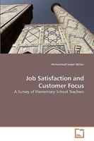 Job Satisfaction and Customer Focus: A Survey of Elementary School Teachers 3639229029 Book Cover