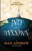 Into the Unknown - A Max Andrew Adventure 1503268160 Book Cover