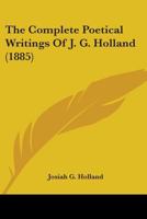 The Complete Poetical Writings of J.G. Holland 1376482320 Book Cover