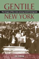 Gentile New York: The Images of Non-Jews among Jewish Immigrants 0813551641 Book Cover