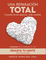 Una Reparación Total: Cuando Jesús aparece, todo cambia (Serie Devocional Renueva Tu Mente) B0G2SMPJ63 Book Cover