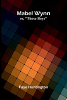 Mabel Wynn: or, "Those boys" 9373055135 Book Cover