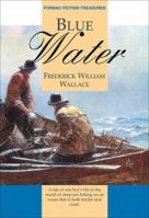 BLUE WATER - A Tale of the Deep Sea Fishermen 1359700137 Book Cover