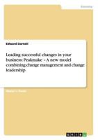 Leading Successful Changes in Your Business: Peakmake - A New Model Combining Change Management and Change Leadership 3656251487 Book Cover