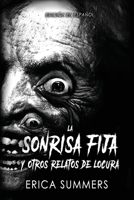 La Sonrisa Fija y Otros Relatos de Locura: Una Colección de Once Retorcidos (Spanish Edition) B0GWQ33BC7 Book Cover