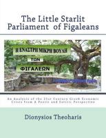 The Little Starlit Parlament of Figaleia: The Greek Political and Economic Crisis of the 21st Century from a Satiric and Poetic Perspective 1519229828 Book Cover