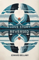 A Love Story Reversed (Dodo Press) 1514306069 Book Cover