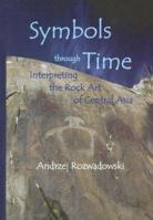 Symbols through Time: Interpreting the Rock Art of Central Asia 838609494X Book Cover
