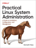 Practical Linux System Administration: A Guide to Installation, Configuration, and Management 1098109031 Book Cover