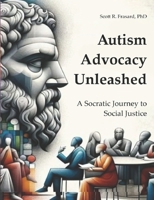 Autistic Advocacy Unleashed: A Socratic Journey to Social Justice B0DYV9G1WJ Book Cover