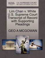 Lim Chan v. White U.S. Supreme Court Transcript of Record with Supporting Pleadings 1270165232 Book Cover
