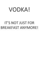 Vodka! It's Not Just for Breakfast Anymore! 1723886351 Book Cover
