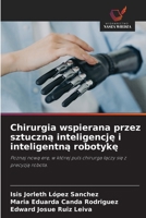 Chirurgia wspierana przez sztuczną inteligencję i inteligentną robotykę 620945061X Book Cover